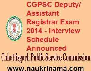 CGPSC Deputy/ Assistant Registrar Exam 2014 – Interview Schedule Announced, psc.cg.gov.in