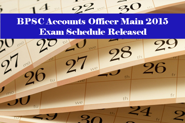 BPSC Accounts Officer Main 2015 Exam Schedule Released
