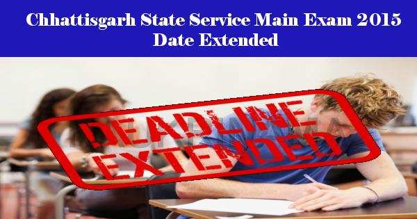 Chhattisgarh State Service Main Exam 2015 Date Extended