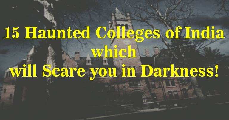 15 Haunted Colleges of India which will Scare you in Darkness