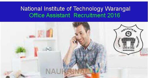 Job Alert: Office Assistant Vacancies in NIT Warangal-2016