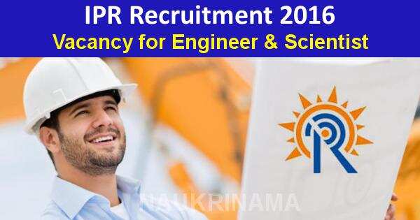Job Alert- Engineers and Scientist Vacancies in IPR 2016