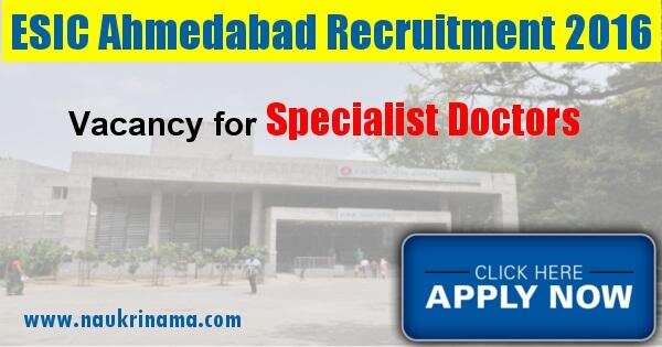 Job Alert: Specialist Vacancies in ESIC Ahmedabad -2016