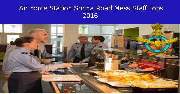 Job Alert –Air Force Station Sohna Road Mess Staff Vacancy -2016
