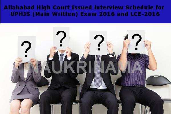 Allahabad High Court Issued interview Schedule for UPHJS (Main Written) Exam 2016 and LCE-2016