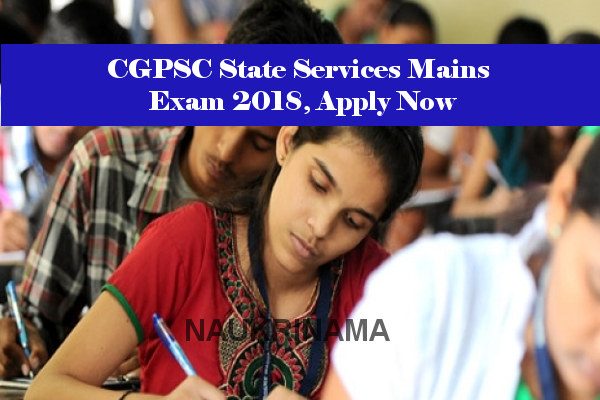 CGPSC State Services Mains Exam 2018, Apply Now