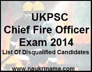 UKPSC Chief Fire Officer Exam 2014 – List Of Disqualified Candidates, ukpsc.gov.in