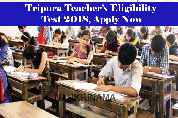 Tripura Teacher’s Eligibility Test 2018, Apply Now