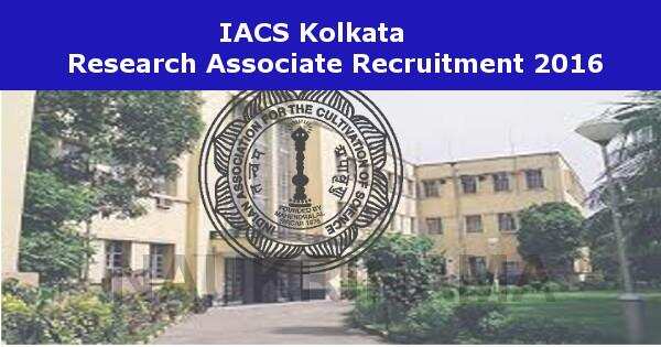 Job Alert- IACS Kolkata Research Associate Vacancies 2016