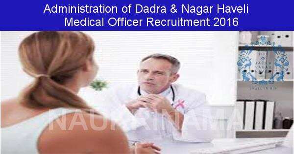 Job Alert: Medical Officer and Various Vacancies in Administration of Dadra and Nagar Haveli-2016