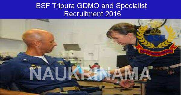 Job Alert: GDMO and Specialist Vacancies in BSF Tripura-2016