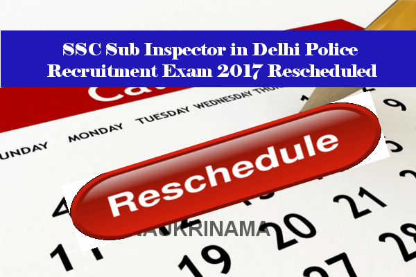 SSC Sub Inspector in Delhi Police Recruitment Exam 2017 Rescheduled