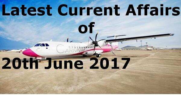 Latest Current Affairs of 20th June 2017