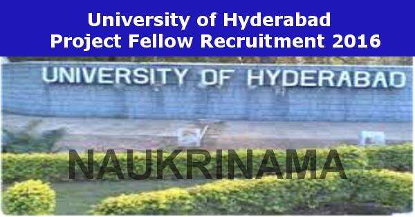 Job Alert- Project Fellow Vacancies in University of Hyderabad 2016