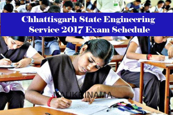 Chhattisgarh State Engineering Service 2017 Exam Schedule