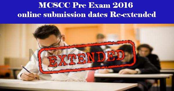 MCSCC Pre Exam 2016 online submission dates Re-extended