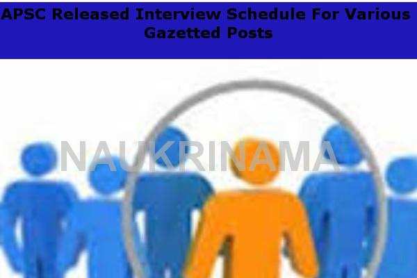 APSC Released Interview Schedule For Various Gazetted Posts