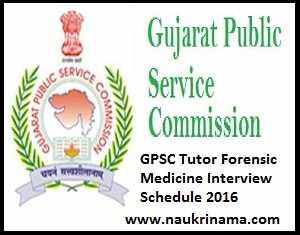 GPSC Tutor Forensic Medicine Interview Schedule 2016, gpsc.gujarat.gov.in