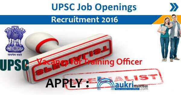Job Alert- Training Officers Vacancies 2016 in UPSC