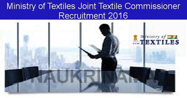 Job Alert: Joint Textile Commissioner Vacancies in Ministry of Textiles Mumbai-2016