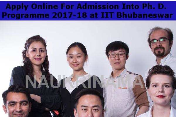 Apply Online For Admission Into Ph. D. Programme 2017-18 at IIT Bhubaneswar