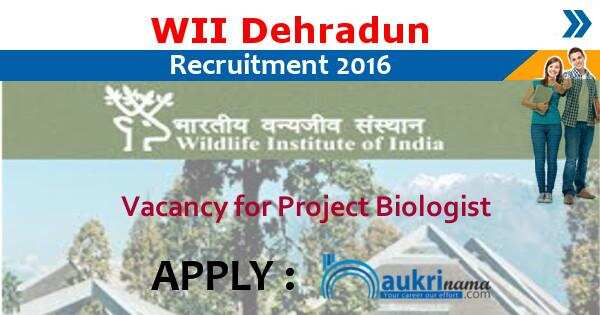 Job Alert- WII Dehradun Project Biologist Openings 2016