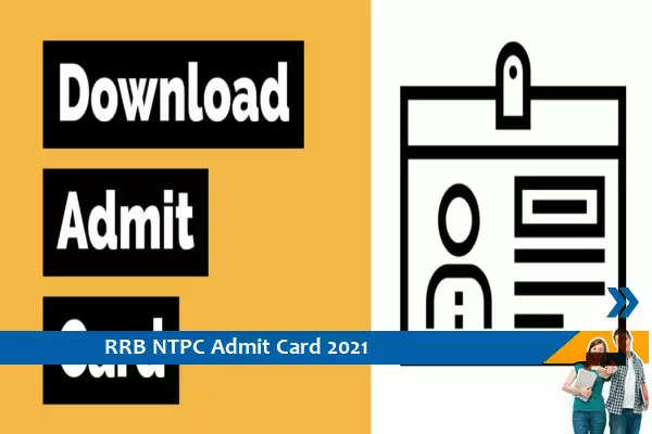 RRB NTPC Admit Card 2021 – Click Here for Admit Card for 7th Phase CBT Exam 2020