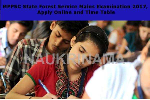 MPPSC State Forest Service Mains Examination 2017, Apply Online and Time Table
