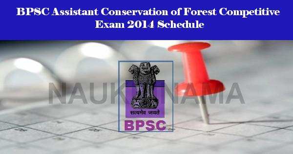 BPSC Assistant Conservation of Forest Competitive Exam 2014 Schedule