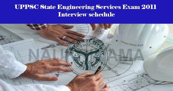 UPPSC State Engineering Services Exam 2011 Interview schedule
