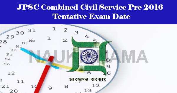 JPSC Combined Civil Service Pre 2016 Tentative Exam Date