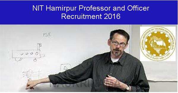 Job alert: Professor and Officer Vacancies in NIT Hamirpur 2016
