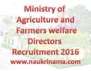 Ministry of Agriculture and Farmers Welfare Directors Jobs 2016