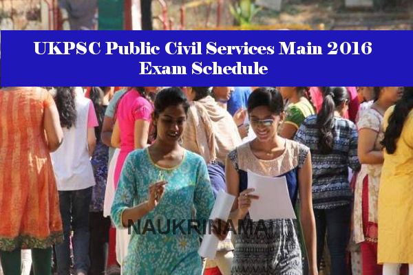 UKPSC Public Civil Services Main 2016 Exam Schedule