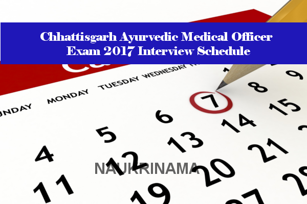 Chhattisgarh Ayurvedic Medical Officer Exam 2017 Interview Schedule