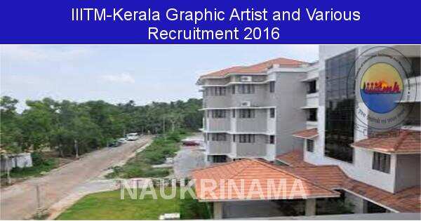 Job Alert: Graphic Artist and Various Vacancies in IIITM Kerala-2016
