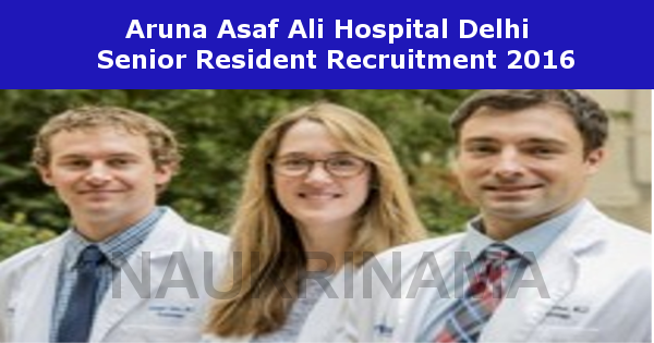 Job Alert- Aruna Asaf Ali Hospital Delhi Senior Resident Vacancies 2016