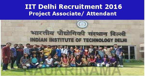 Job Alert- Project Associate/ Attendant Vacancies 2016 in IIT Delhi