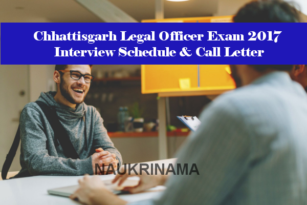Chhattisgarh Legal Officer Exam 2017 Interview Schedule & Call Letter