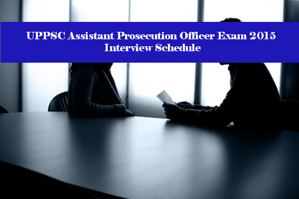 UPPSC Assistant Prosecution Officer Exam 2015 Interview Schedule
