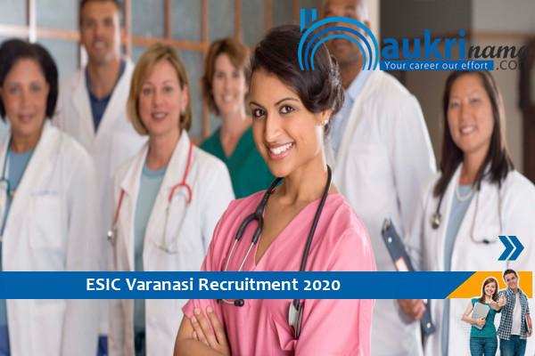 ESIC Varanasi Recruitment for the post of  Specialist and Senior Resident  , Apply Now