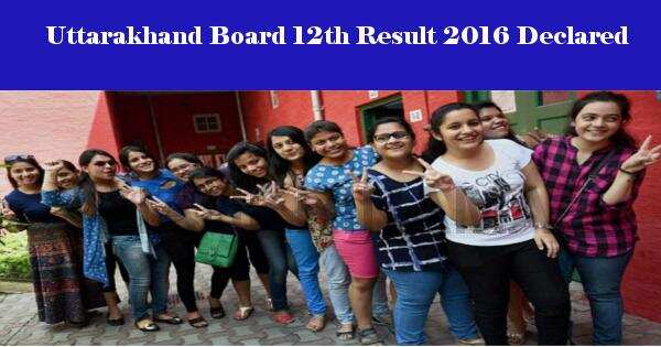 Uttarakhand Board 12th Result 2016 declared