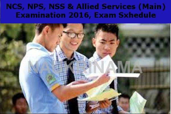 NPSC Released Exam Schedule for NCS, NPS, NSS & Allied Services (Main) Examination, 2016
