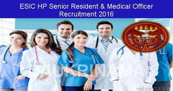 ESIC HP Recruitment 2016 Senior Resident and other Posts