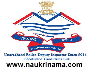 Uttarakhand Police Deputy Inspector Exam 2014 Shortlisted Candidates List, uttarakhandpolice.uk.gov.in