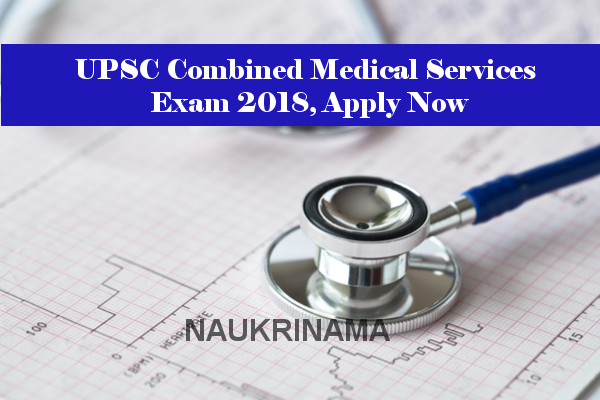 UPSC Combined Medical Services Exam 2018, Apply Now