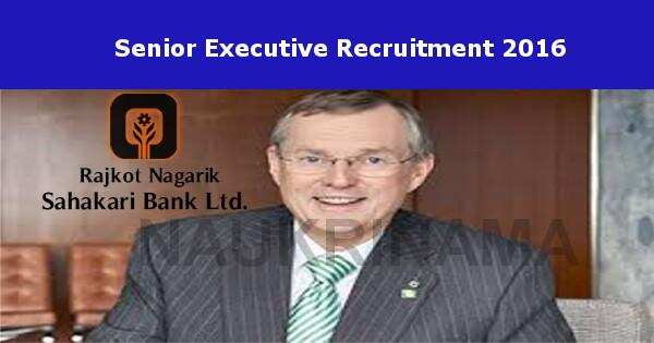 Job Alert- Rajkot Nagarik Sahakari Bank Ltd. Sr. Executive Vacancies 2016