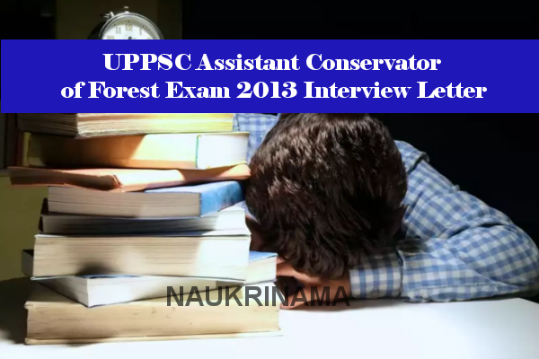 UPPSC Assistant Conservator of Forest Exam 2013 Interview Letter