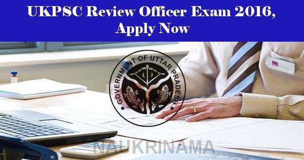 UKPSC Review Officer Exam 2016, Apply Now