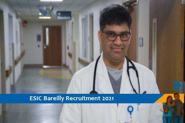 ESIC Bareilly Recruitment for Full Time Specialist and Senior Resident Post